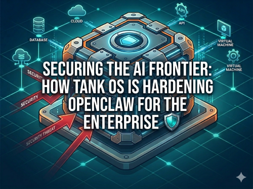 Securing the AI Frontier: How Tank OS is Hardening OpenClaw for the Enterprise
