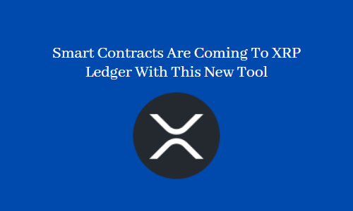 Smart Contracts Are Coming To XRP Ledger With This New Tool