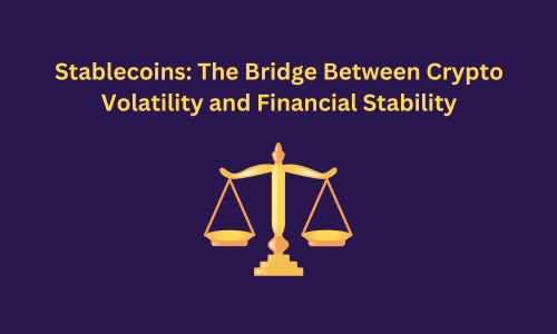 Stablecoins: The Bridge Between Crypto Volatility and Financial Stability
