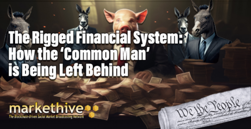 The Rigged Financial System: How the ‘Common Man' is Being Left Behind