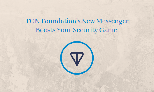 TON Foundation's New Messenger Boosts Your Security Game