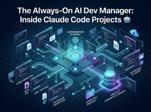The Always-On AI Dev Manager: Inside Claude Code Projects