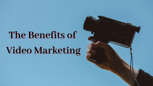 The Benefits of Video Marketing