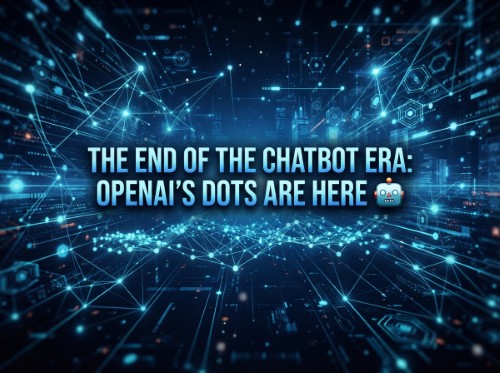 The End of the Chatbot Era: OpenAI's Dots Are Here