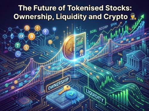 The Future of Tokenised Stocks: Ownership, Liquidity and Crypto