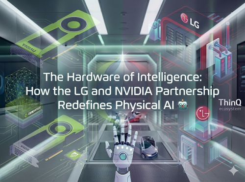 The Hardware of Intelligence: How the LG and NVIDIA Partnership Redefines Physical AI