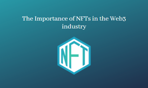 The Importance of NFTs in the Web3 industry