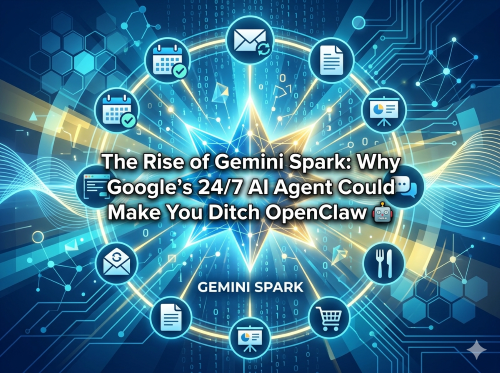The Rise of Gemini Spark: Why Google's 24/7 AI Agent Could Make You Ditch OpenClaw