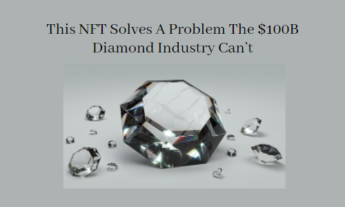 This NFT Solves A Problem The $100B Diamond Industry Can't