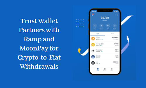 Trust Wallet Partners with Ramp and MoonPay for Crypto-to-Fiat Withdrawals