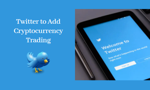Twitter to Add Cryptocurrency Trading