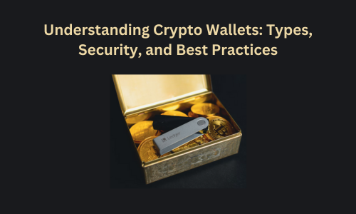 Understanding Crypto Wallets: Types, Security, and Best Practices