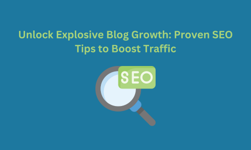 Unlock Explosive Blog Growth: Proven SEO Tips to Boost Traffic