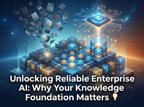 Unlocking Reliable Enterprise AI: Why Your Knowledge Foundation Matters