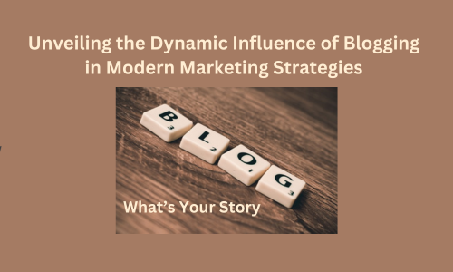 Unveiling the Dynamic Influence of Blogging in Modern Marketing Strategies