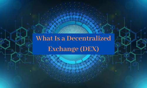 What Is a Decentralized Exchange (DEX)？