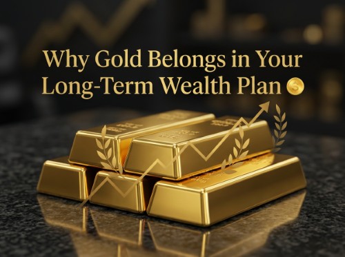 Why Gold Belongs in Your Long-Term Wealth Plan