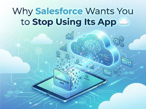Why Salesforce Wants You to Stop Using Its App