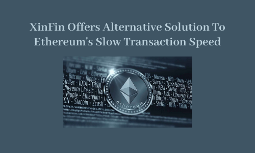 XinFin Offers Alternative Solution To Ethereum's Slow Transaction Speed