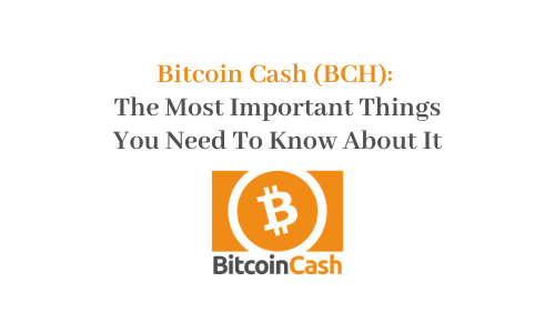Bitcoin Cash (BCH): The Most Important Things You Need To Know About It