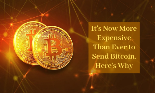 It's Now More Expensive Than Ever to Send Bitcoin. Here's Why
