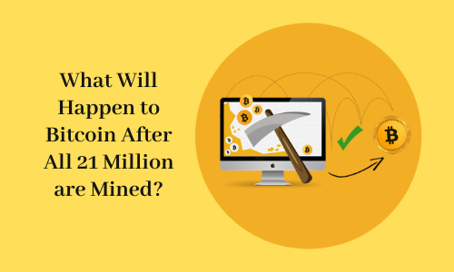What Will Happen to Bitcoin After All 21 Million are Mined?