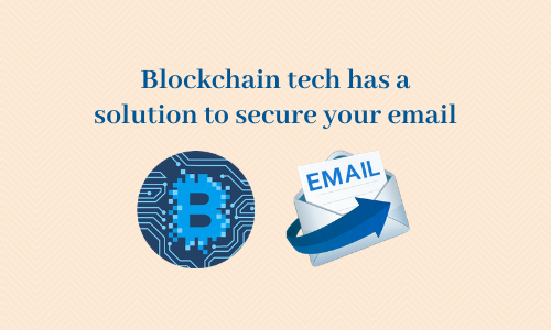Blockchain tech has a solution to secure your email