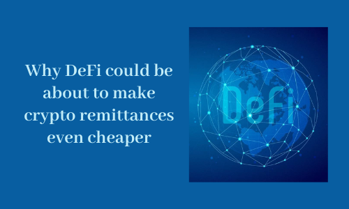 Why DeFi could be about to make crypto remittances even cheaper