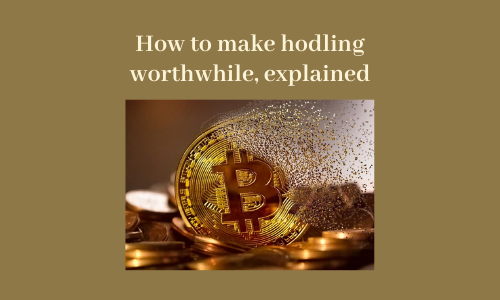How to make hodling worthwhile, explained