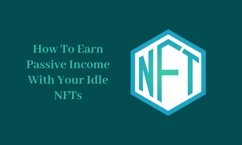 How To Earn Passive Income With Your Idle NFTs