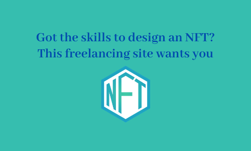 Got the skills to design an NFT? This freelancing site wants you