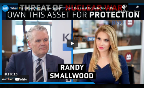 When the ‘nuclear triggers are dusted off', own this asset for protection – Randy Smallwood