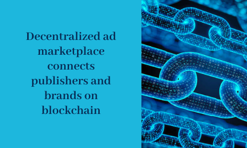 Decentralized ad marketplace connects publishers and brands on blockchain