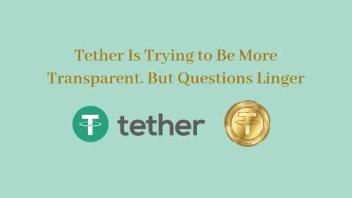 Tether Is Trying to Be More Transparent. But Questions Linger