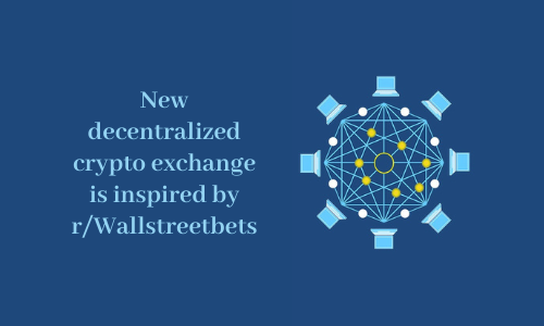 New decentralized crypto exchange is inspired by r/Wallstreetbets